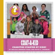 Coat-A-Kid: Charities Started by Kids! di Melissa Sherman Pearl, David A. Sherman edito da CHERRY LAKE PUB