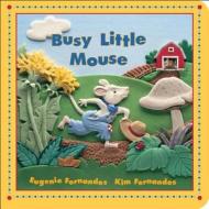 Busy Little Mouse di Eugenie Fernandes, Kim Fernandes edito da Kids Can Press