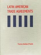 Latin American Trade Agreements (Updated Through Suppl 4) di Thomas A. O'Keefe edito da Hotei Publishing