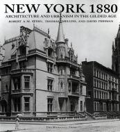 New York 1880: Architecture and Urbanism in the Gilded Age di Robert A. M. Stern, Thomas Mellins, David Fishman edito da MONACELLI PR