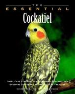 The Essential Cockatiel di Ian Dunbar edito da Howell Books