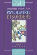 Integrated Treatment Of Psychiatric Disorders di Jerald Kay edito da American Psychiatric Publishing