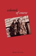 Colored, of Course di Shirley F. B. Carter edito da Goose River Press