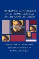 Sermon-Conferences of St. Thomas Aquinas on the Apostles? Creed di Thomas Aquinas edito da WIPF & STOCK PUBL