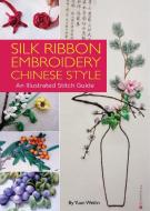 Silk Ribbon Embroidery Chinese Style di Yuan Weilin edito da Shanghai Press