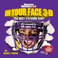 In Your Face 3-D: The Best 3-D Book Ever! [With 3-D Glasses] di David E. Klutho edito da Sports Illustrated Books