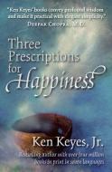 Three Prescriptions for Happiness di Ken Keyes edito da Axios Press