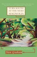 Turn South at the Next Magnolia: Directions from a Lifelong Southerner di Nan Graham edito da Livingston Press (AL)