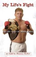 My Life\'s Fight di Donna Kshir, Mark Bailey edito da Wheatmark