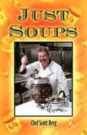 Just Soups di Chef Scott Berg edito da America Star Books
