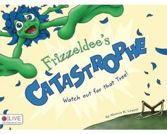 Frizzeldee's Catastrophe: Watch Out for That Tree di Marcia K. Leaser edito da Tate Publishing & Enterprises