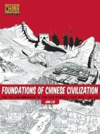 Foundations of Chinese Civilization: The Yellow Emperor to the Han Dynasty (2697 BCE - 220 CE) di Jing Liu edito da STONE BRIDGE PR