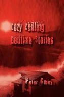 Cozy Chilling Bedtime Stories di Peter Gibey edito da ELOQUENT BOOKS