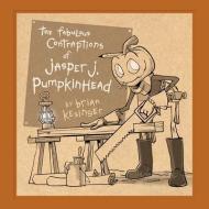 The Fabulous Contraptions of Jasper J. Pumpkinhead di Brian Kesinger edito da BABY TATTOO BOOKS