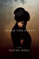 Under The Poppy di Kathe Koja edito da Perseus Books
