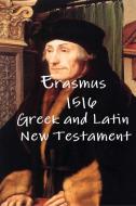 Erasmus 1516 Greek and Latin New Testament di Desiderius Erasmus, Rev Terry Kulakowski edito da Reformed Church Publications