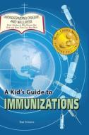 A Kid's Guide to Immunizations di Rae Simons edito da Village Earth Press