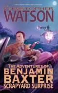 Scrapyard Surprise, the Adventures of Benjamin Baxter di Christopher Watson edito da Elsewhere Publishing
