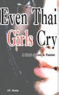 Even Thai Girls Cry di J. F. Gump edito da Booksmango