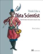 Think Like a Data Scientist di Brian Godsey edito da Manning Publications