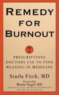 Remedy for Burnout: 7 Prescriptions Doctors Use to Find Meaning in Medicine di Starla MD Fitch edito da LANGDON STREET PR