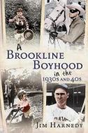 A Brookline Boyhood in the 1930s and 40s di Jim Harnedy edito da AMER THROUGH TIME