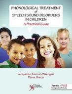 PHONOLOGICAL TREATMENT OF SPEECH di Jacqueline Bauman-Waengler, Diane Garcia edito da PLURAL PUBLISHING