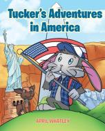 Tucker's Adventures in America di April Whatley edito da Page Publishing Inc