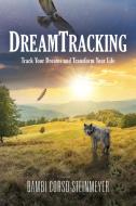 DreamTracking di Corso-Steinmeyer Bambi Corso-Steinmeyer edito da BookLocker.com Inc