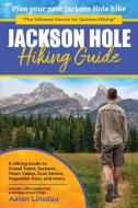 Jackson Hole Hiking Guide di Linsdau Aaron Linsdau edito da Sastrugi Press