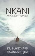 Nkani An African Prophecy di Ndjila Dr. Blanchard Onanga Ndjila edito da AuthorHouse