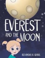 Everest And The Moon di Alexandra M Adams edito da Archway Publishing