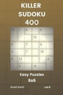 Killer Sudoku - 400 Easy Puzzles 6x6 Vol.5 di David Smith edito da LIGHTNING SOURCE INC