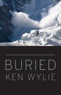 Buried di Ken Wiley, Ken Wylie edito da Rmb - Rocky Mountain Books