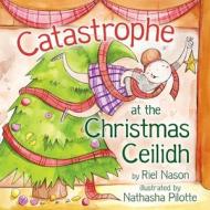 Catastrophe at the Christmas Ceilidh di Riel Nason edito da Bradan Press