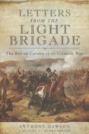Letters from the Light Brigade di Anthony Dawson edito da Pen & Sword Books Ltd