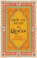 How To Read The Qur'an di Mona Siddiqui edito da Granta Books