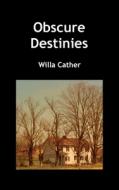 Obscure Destinies di Cather Willa Cather edito da Benediction Books