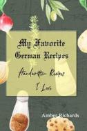 MY FAVORITE GERMAN RECIPES di Amber Richards edito da INDEPENDENTLY PUBLISHED