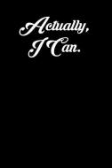 Actually, I Can.: 6x9 Inspirational Quote Journal for Women and Girls (Black) di Amy Mesa edito da INDEPENDENTLY PUBLISHED