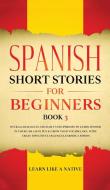 Spanish Short Stories for Beginners Book 3 di Learn Like A Native edito da Learn Like A Native