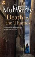 DEATH BY THE THAMES an absolutely gripping crime mystery full of twists di Gretta Mulrooney edito da LIGHTNING SOURCE INC