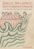 Gaelic Influence in the Northumbrian Kingdom: The Golden Age and the Viking Age di Fiona Edmonds edito da BOYDELL PR