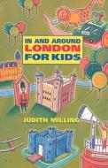 In and Around London for Kids di Judith Milling edito da Mainstream Publishing Company