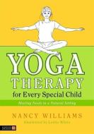Yoga Therapy for Every Special Child di Nancy Williams edito da Jessica Kingsley Publishers
