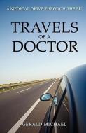 Travels Of A Doctor di Gerald Michael edito da Troubador Publishing