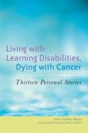 Living with Learning Disabilities, Dying with Cancer di Irene Tuffrey-Wijne edito da Jessica Kingsley Publishers, Ltd