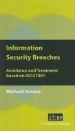 Information Security Breaches: Avoidance and Treatment Based on ISO27001 di Michael Krausz edito da IT GOVERNANCE LTD