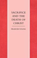 Sacrifice and the Death of Christ di Frances Young edito da SCM Press