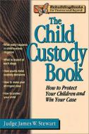 The Child Custody Book di James W. Stewart edito da IMPACT PUB (CA)